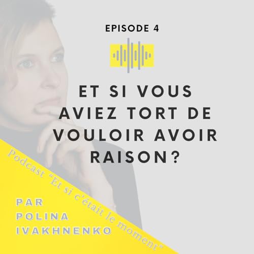 Et si vous aviez tort de vouloir avoir raison ?