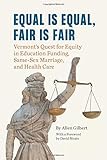 Equal is Equal, Fair is Fair: Vermont's Quest for Equity in Education Funding, Same-Sex Marriage, and Health Care