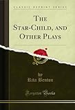  The Star-Child, and Other Plays (Classic Reprint) (English Edition)