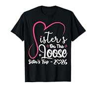 Sisters On The Loose Sister Trip 2026 Vacation Lover Tees For Girls. Great For Weekend Vacation On Mountain Hiking Camping Pontooning, Boating And Outdoor Activities. Summer Vacation Road Trip 2026 With Your Friends, Nephew, Middle Sister, Youngest S...