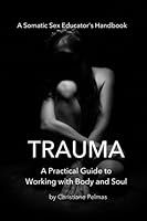 Trauma: A Practical Guide to Working with Body and Soul 1545212058 Book Cover