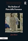 The Realism of Piero della Francesca (Visual Culture in Early Modernity) (English Edition)