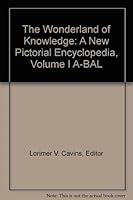 The Wonderland of Knowledge: A New Pictorial Encyclopedia, Volume I A-BAL B00CB1X79W Book Cover