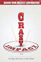 Crazy Impact: Making Your Greatest Contribution 1613397569 Book Cover