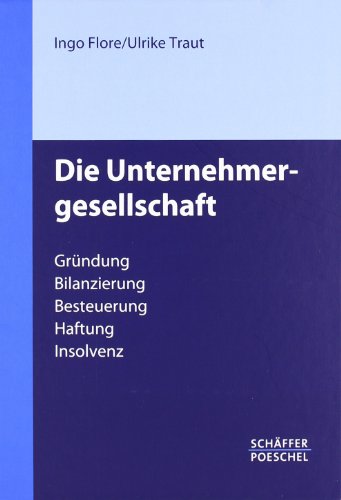 Die Unternehmergesellschaft: Gründung – Bilanzierung – Besteuerung – Haftung – Insolvenz Die Unternehmergesellschaft: Gründung – Bilanzierung – Besteuerung – Haftung – Insolvenz