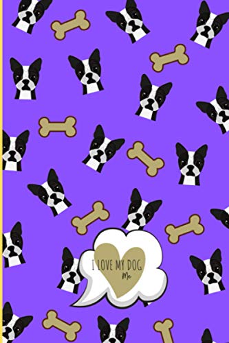I LOVE MY DOG AND I LOVE YOU - CANI BOSTON TERRIER: Quaderno A5 a righe, Copertina flessibile, carta di qualitÃ , 100 pagine (QUADERNI I LOVE MY DOG - I LOVE YOU) (Italian Edition)