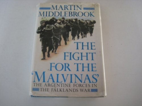 The Fight for the Malvinas: The Argentine Forces in the Falklands War