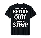 Too Young to Retire Too Fat to Strip (On Back) T-Shirt