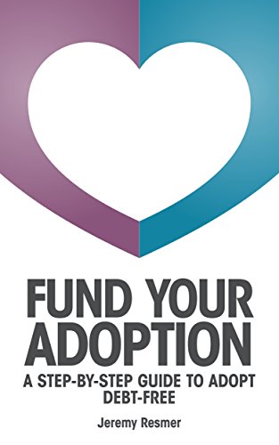 Fund Your Adoption: A Step-By-Step Guide To Adopt Debt-Free