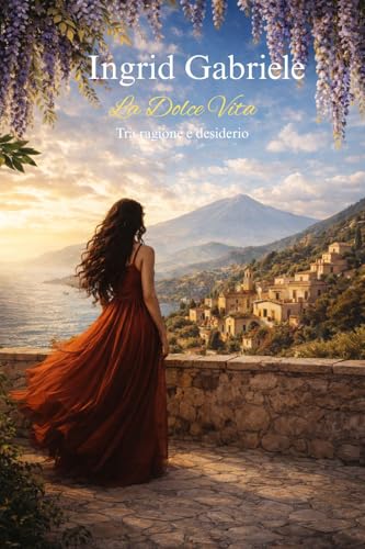 La Dolce Vita: Tra ragione e desiderio (Italian Edition)