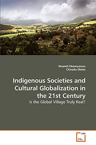 Indigenous Societies and Cultural Globalization in the 21st Century: Is the Global Village Truly Real?
