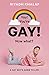 Yay! You're Gay! Now What?: A Gay Boy's Guide to Life