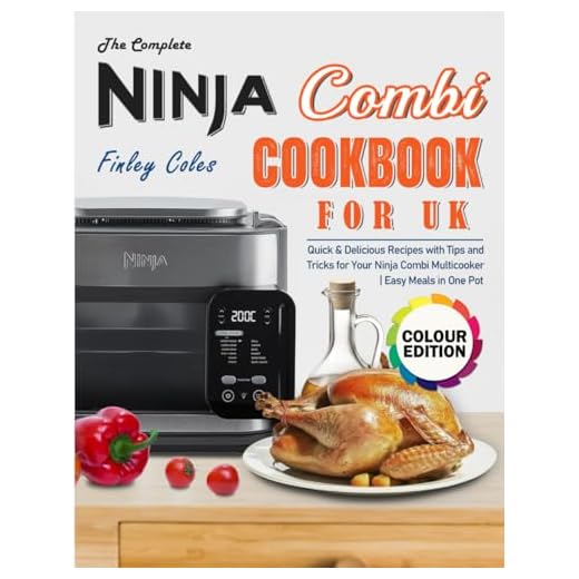 The Complete Ninja Combi Cookbook for UK: Quick & Delicious Recipes with Tips and Tricks for Your Ninja Combi Multicooker | Easy Meals in One Pot (Full Colour Edition)