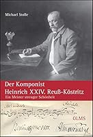 Der Komponist Heinrich XXIV. Reuß-Köstritz: Ein Meister strenger Schönheit. 3487085771 Book Cover