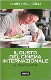 Il gusto del cinema internazionale. In 100 e più ricette. Ediz. illustrata
