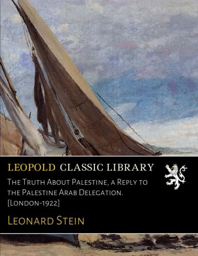 The Truth About Palestine, a Reply to the Palestine Arab Delegation. [London-1922]