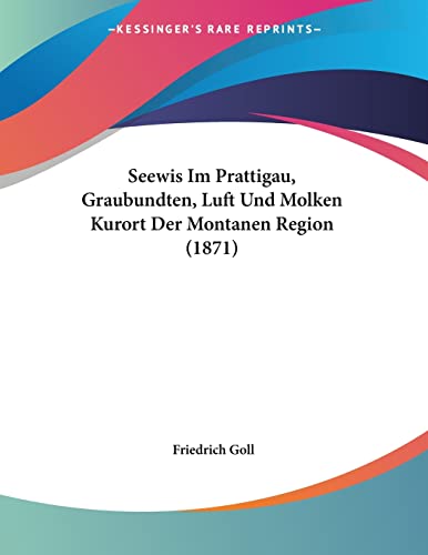 Seewis Im Prattigau, Graubundten, Luft Und Molken Kurort Der Montanen Region (1871) (German Edition)