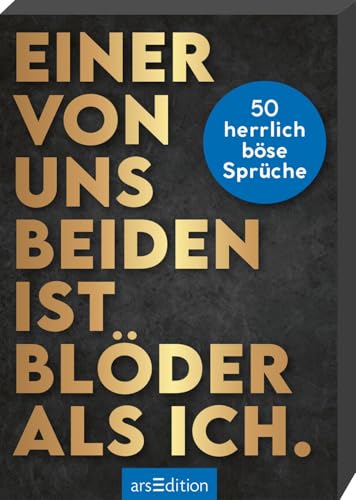 Einer von uns beiden ist blöder als ich.: 50 herrlich böse Sprüche | Karte ziehen und loslachen: Lustige Anti-Weisheiten für alle, die Humor lieben