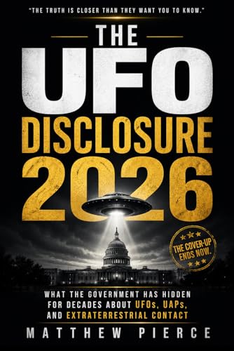 The UFO Disclosure: What the Government Has Hidden for Decades About UFOs, UAPs, and Extraterrestrial Contact