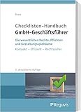 Checklisten Handbuch GmbH-Geschäftsführer: Die wesentlichen Rechte, Pflichten und Gestaltungsspielräume Kompakt - Effizient - Rechtssicher