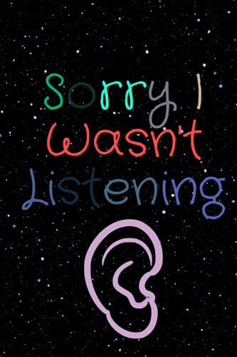 Sorry I Wasn't Listening: Notebook/ Journal/ Diary For All Lovers, Women, Men, Girls, Boys, ..,100 Black Lined Pages | 6 x 9 Inches