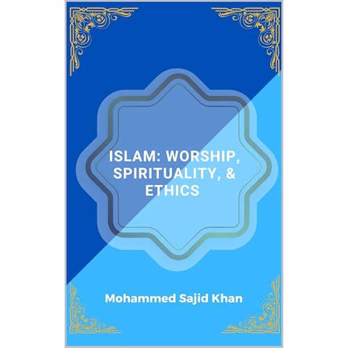 Islam: Worship, Spirituality, and Ethics Audiobook By Mohammed Sajid Khan cover art