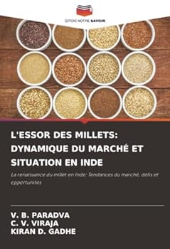 L'ESSOR DES MILLETS: DYNAMIQUE DU MARCHÉ ET SITUATION EN INDE: La renaissance du millet en Inde: Tendances du marché, défis et opportunités (French Edition)