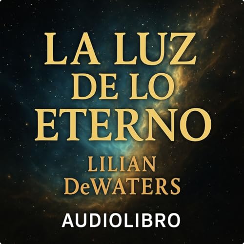 La Luz de lo Eterno &ndash; Lilian DeWaters | Audiolibro Completo en Espa&ntilde;ol
