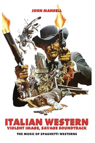 Italian Western – Violent Image – Savage Soundtrack – The Music of Spaghetti Westerns (English Edition)