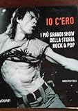 io c'ero. i più grandi show della storia rock & pop. ediz. illustrata