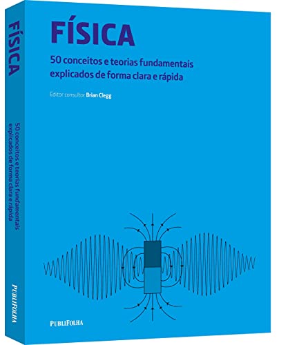 Física: 50 Conceitos e Teorias Fundamentais Explicados de Forma Clara e Rápida