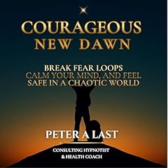 Courageous New Dawn: Mastering Your Mindset Audiobook By Common Sense Factor, Peter Last cover art