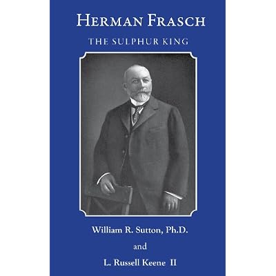 Herman Frasch-The Sulphur King