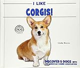 I Like Corgis! (Discover Dogs With the American Canine Association)