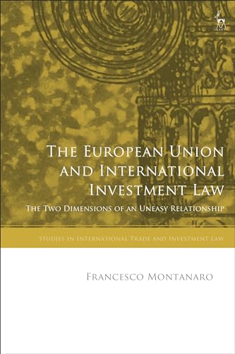 The European Union and International Investment Law: The Two Dimensions of an Uneasy Relationship (Studies in International Trade and Investment Law)