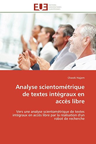 Analyse scientométrique de textes intégraux en accès libre: Vers une analyse scientométrique de textes intégraux en accès libre par la réalisation ... recherche (Omn.Univ.Europ.) (French Edition)
