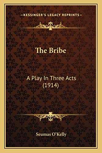 The Bribe: A Play In Three Acts (1914)