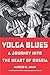 Volga Blues: A Journey into the Heart of Russia