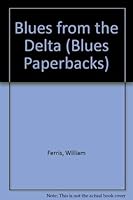 Blues from the Delta (The Roots of Jazz) 0385099207 Book Cover