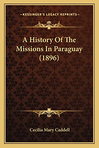 A History Of The Missions In Paraguay (1896)