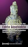 Echte Geschichte: Authentizitätsfiktionen in populären Geschichtskulturen (Historische Lebenswelten in populären Wissenskulturen/History in Popular Cultures)