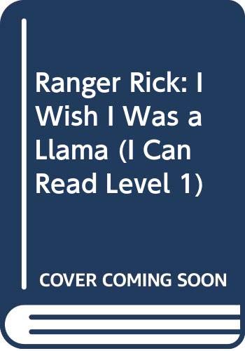 Ranger Rick: I Wish I Was a Llama (I Can Read Level 1)