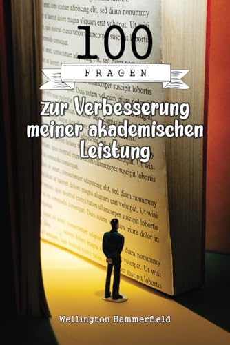 100 Fragen zur Verbesserung meiner akademischen Leistung: Du wirst in der Lage sein, deinen Ansatz beim Lernen, in der Organisation und Planung, in ... und mehr zu bewerten und zu verbessern.