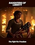 Daughters Of Liberty: The Fight For Freedom
