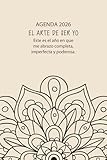 Agenda 2026. El Arte de Ser Yo: Planificar semanal y mensual con alma, agradecer con intención y florecer sin miedo a ser tú.