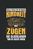 Viele Spielten In Ihrer Kindheit Mit Zügen Die Glücklichen Tun Es Heute Noch: Modelleisenbahn Notizbuch, Modellbau Geschenkidee für den Eisenbahner (Liniert, 120 Seiten, ca. DIN A5)