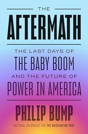 The Aftermath: The Last Days of the Baby Boom and the Future of Power in America