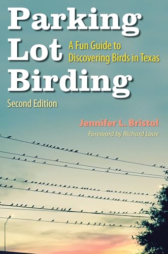 Parking Lot Birding: A Fun Guide to Discovering Birds in Texas (Volume 60) (W. L. Moody Jr. Natural History Series)