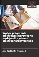 Wplyw polaczenia elektrowni jadrowej na wydajnosc systemu elektroenergetycznego (Polish Edition) 6206830209 Book Cover