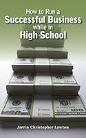 How to Run a Successful Business while in High School 0692319298 Book Cover